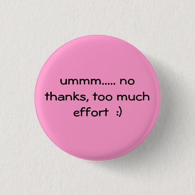 too much effort  :) 1 inch round button (Front)