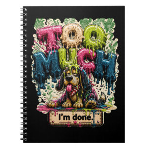 Too Much I'm Done Funny Burnout Notebook