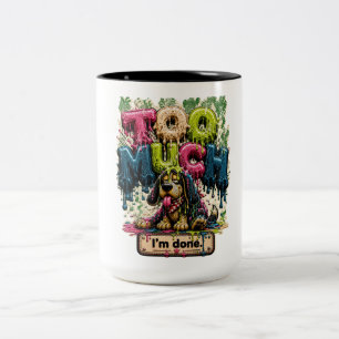 Too Much I'm Done Funny Burnout Two-Tone Coffee Mug