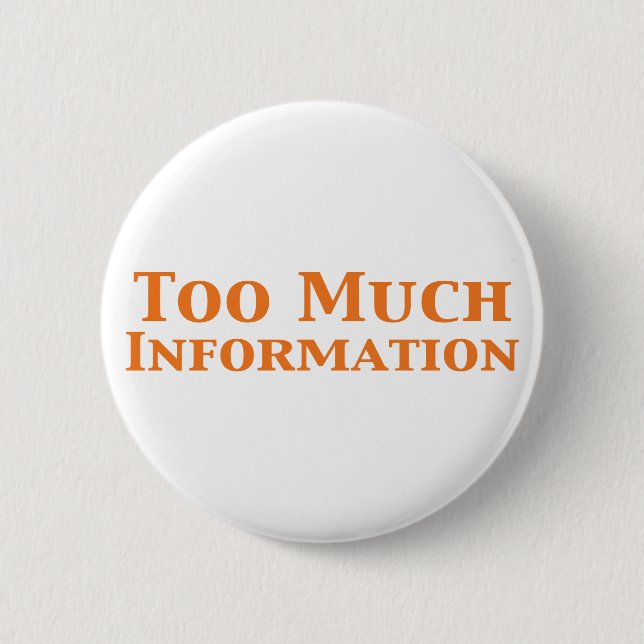 Too Much Information Gifts 2 Inch Round Button (Front)