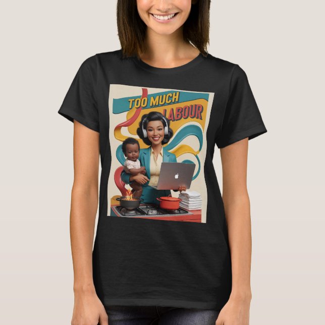 Too Much Labour — Retro Woman Illustration  T-Shirt (Front)