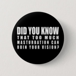 Too Much Masturbation Can Ruin Your Vision - Funny 2 Inch Round Button