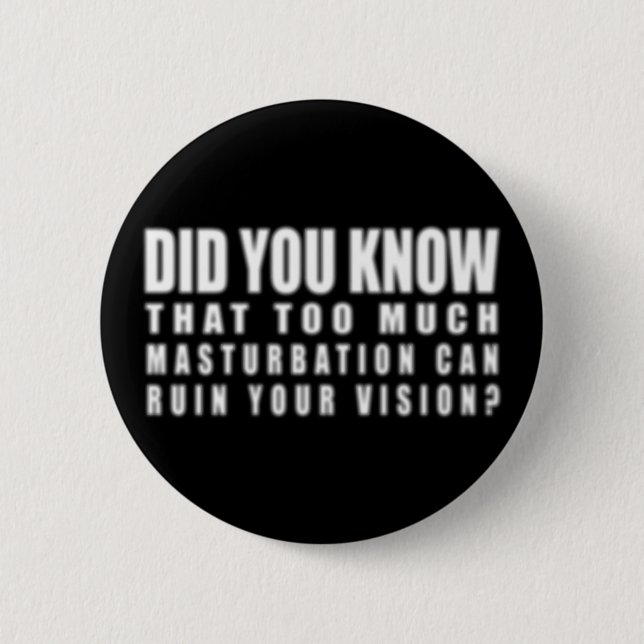 Too Much Masturbation Can Ruin Your Vision - Funny 2 Inch Round Button (Front)