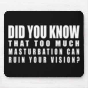 Too Much Masturbation Can Ruin Your Vision - Funny Mouse Pad