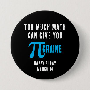 TOO MUCH MATH CAN GIVE YOU PI-GRAINE Pi Day 3 Inch Round Button