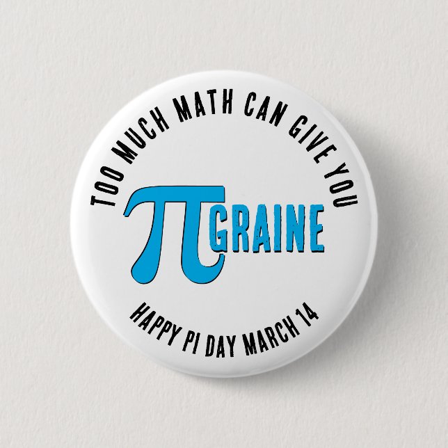 TOO MUCH MATH PI-GRAINE Happy Pi Day 2 Inch Round Button (Front)