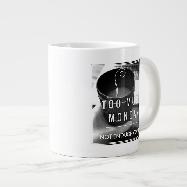 Too Much Monday Not Enough Coffee Large Coffee Mug (Front Right)