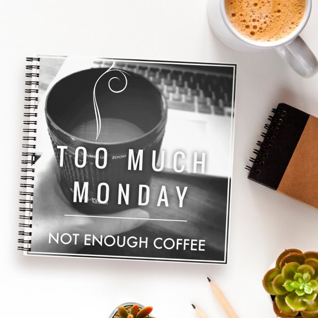 Too Much Monday Not Enough Coffee Notebook (Creator Uploaded)