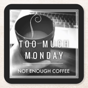Too Much Monday Not Enough Coffee Square Paper Coaster