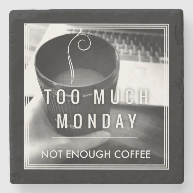 Too Much Monday Not Enough Coffee Stone Coaster (Front)