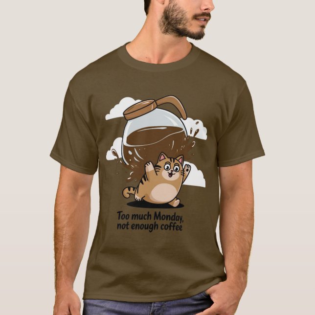 Too Much Monday, Not Enough Coffee T-Shirt (Front)