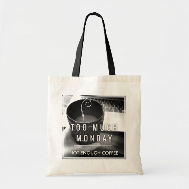 Too Much Monday Not Enough Coffee Tote Bag (Front)