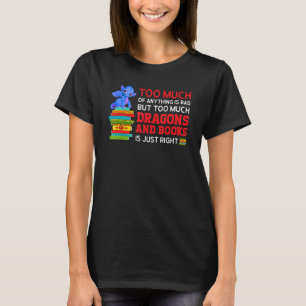 too much of anything is bad much dragons and books T-Shirt
