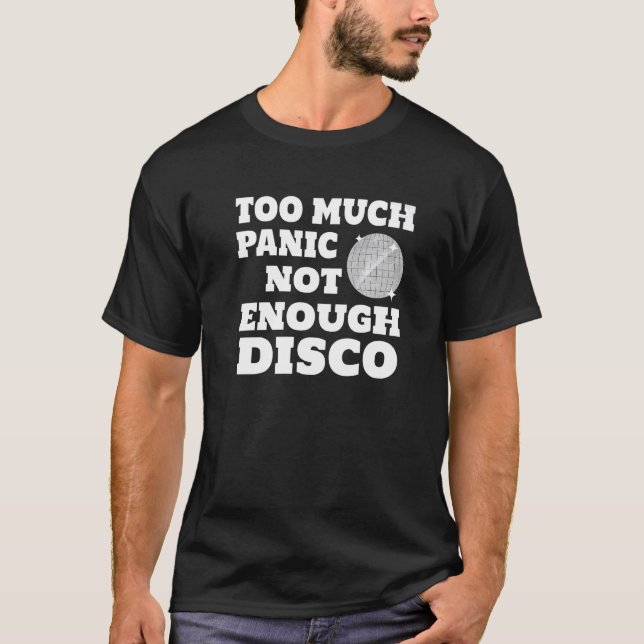 Too Much Panic Not Enough Disco  T-Shirt (Front)