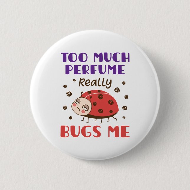 Too Much Perfume Really Bugs Me Funny Fragrance 2 Inch Round Button (Front)