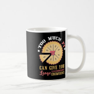 Too Much Pi Can Give Large Circumference Funny Pi Coffee Mug