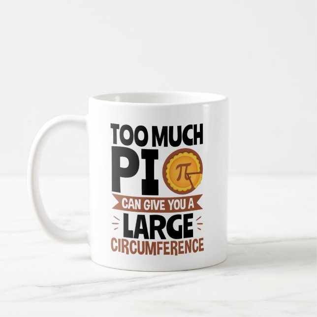 Too Much Pi Can Give You a Large Circumference  Coffee Mug (Left)