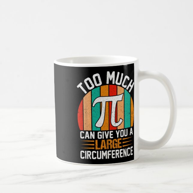 Too Much Pi Can Give You A Large Circumference - M Coffee Mug (Right)