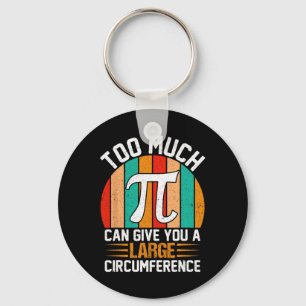 Too Much Pi Can Give You A Large Circumference - M Keychain