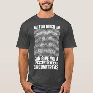 Too Much Pi Can Give You A Large Circumference Pi T-Shirt