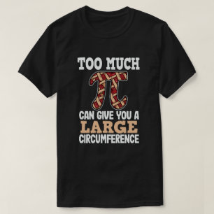 Too Much Pi Can Give You A Large Circumference T-Shirt