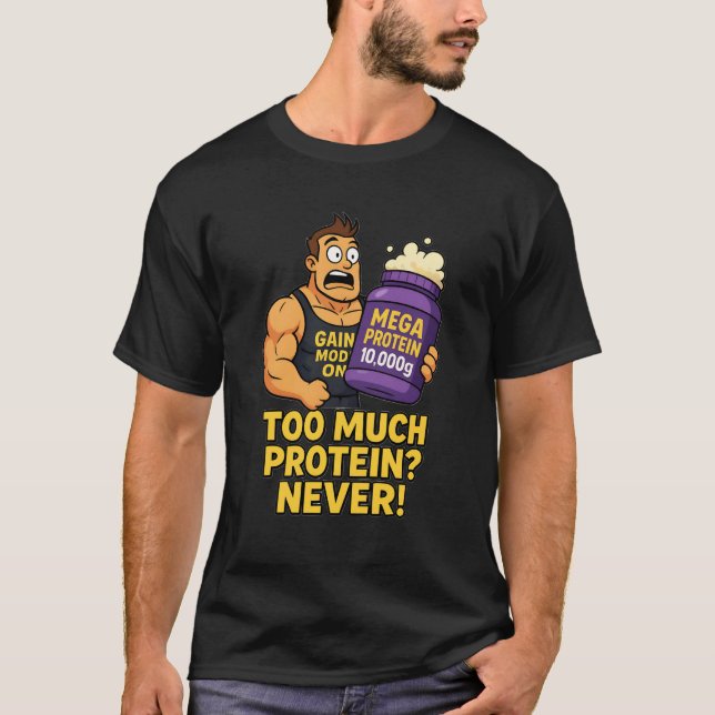 Too Much Protein? Never! Funny Gym Cartoon T-Shirt (Devant)