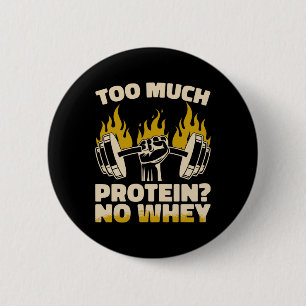 Too Much Protein No Whey Fitness Gym Bodybuilding  2 Inch Round Button