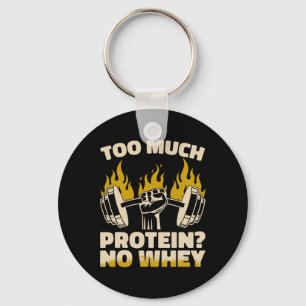 Too Much Protein No Whey Fitness Gym Bodybuilding  Keychain