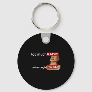 Too Much Radio Not Enough Head Funny 80's Radio He Keychain