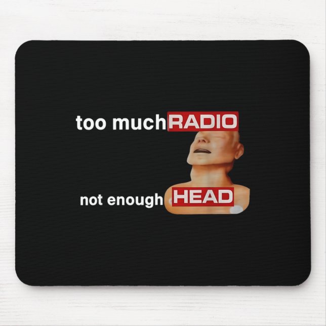 Too Much Radio Not Enough Head Funny 80's Radio He Mouse Pad (Front)