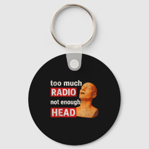 Too Much Radio Not Enough Head Funny 90s 80s 2000s Keychain