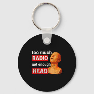 Too Much Radio Not Enough Head Meme  Keychain