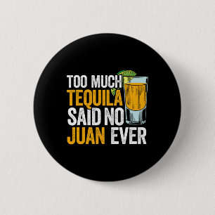 Too Much Tequila Said No Juan Ever Mexico Cinco De 2 Inch Round Button