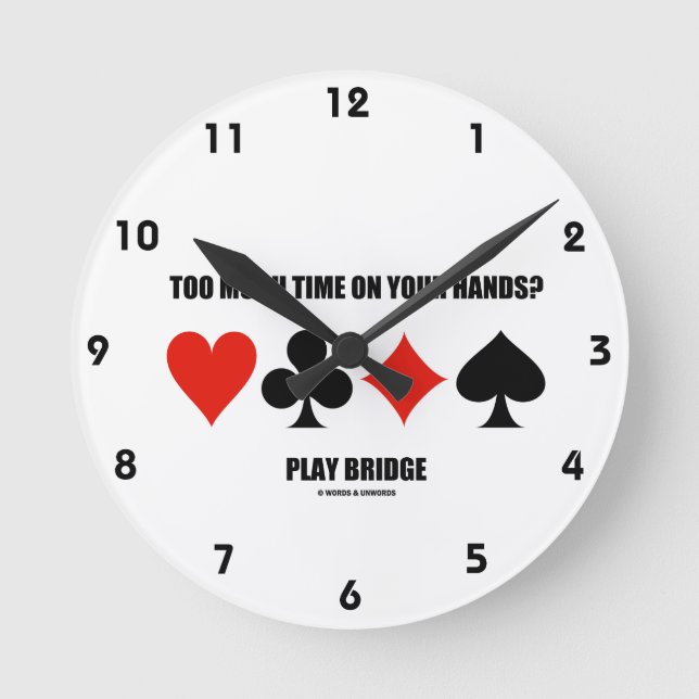 Too Much Time On Your Hands? Play Bridge Round Clock (Front)