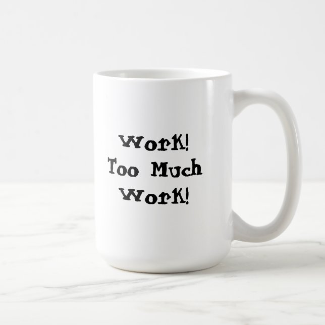 Too Much Work Funny Quote Coffee Mug (Right)