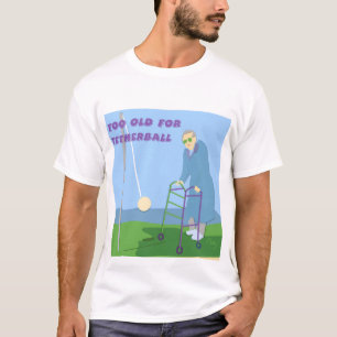 Too Old For Tetherball T-Shirt