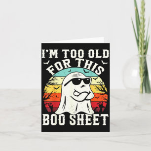 Too Old For This Boo Sheet Ghost Funny Halloween Card
