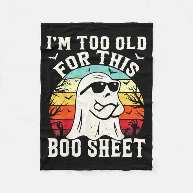 Too Old For This Boo Sheet Ghost Funny Halloween Fleece Blanket (Front)