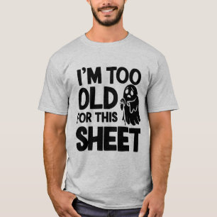 Too Old for this Sheet Halloween T-Shirt