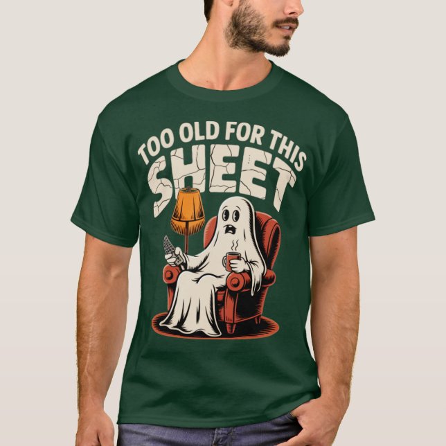 Too Old For This Sheet T-Shirt (Front)