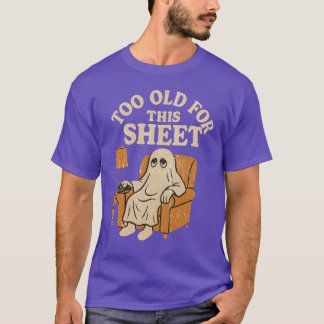 Too Old For This Sheet T-Shirt