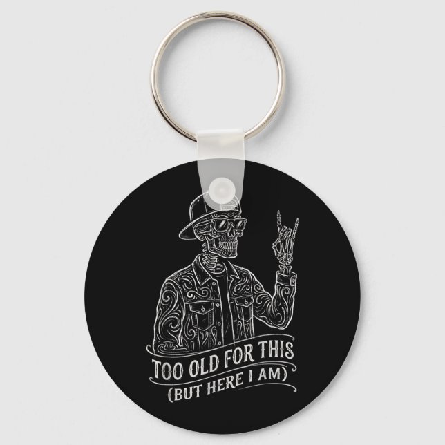 Too Old Skeleton Sarcastic Saying Funny Graphic Keychain (Front)