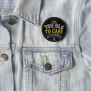 Too Old to Care Club My Give- A-Damn is Broken 2 Inch Round Button