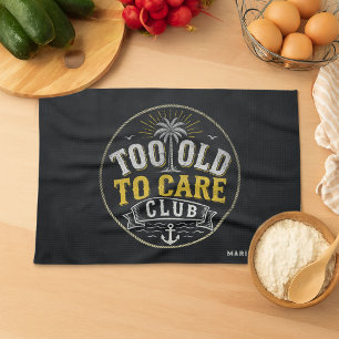 Too Old to Care Club My Give- A-Damn is Broken Kitchen Towel