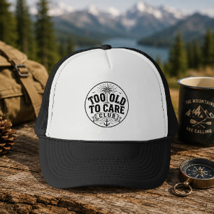 Too Old to Care Club My Give- A-Damn is Broken Trucker Hat