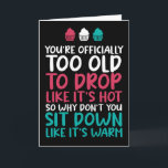 Too Old To Drop Like It's Hot Funny Birthday Card<br><div class="desc">Funny,  humourous and sometimes sarcastic birthday cards for your family and friends. Get this fun card for your special someone. Visit our store for more cool birthday cards.</div>
