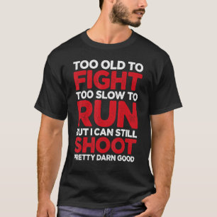 Too Old To Fight Too Slow To Run Funny Apparel Vin T-Shirt