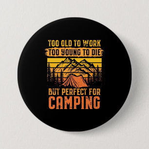 Too Old To Work But Perfect For Camping 3 Inch Round Button