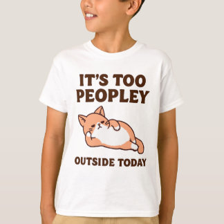 Too Peopley Cat  T-Shirt