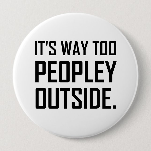 Too Peopley Outside Introvert Funny 4 Inch Round Button (Front)